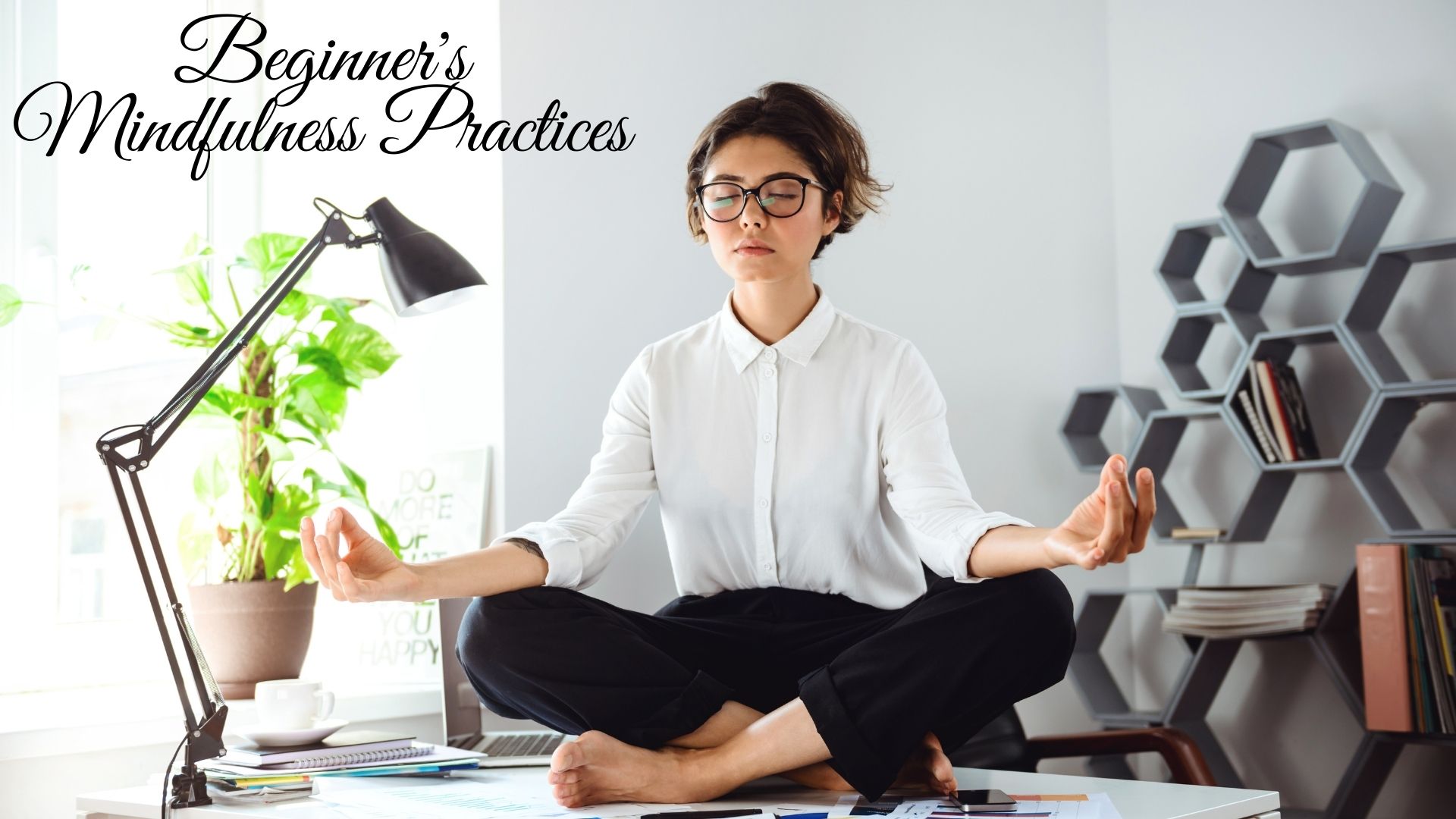 World Of Mindfulness: Beginner's Mindfulness Practices * 23