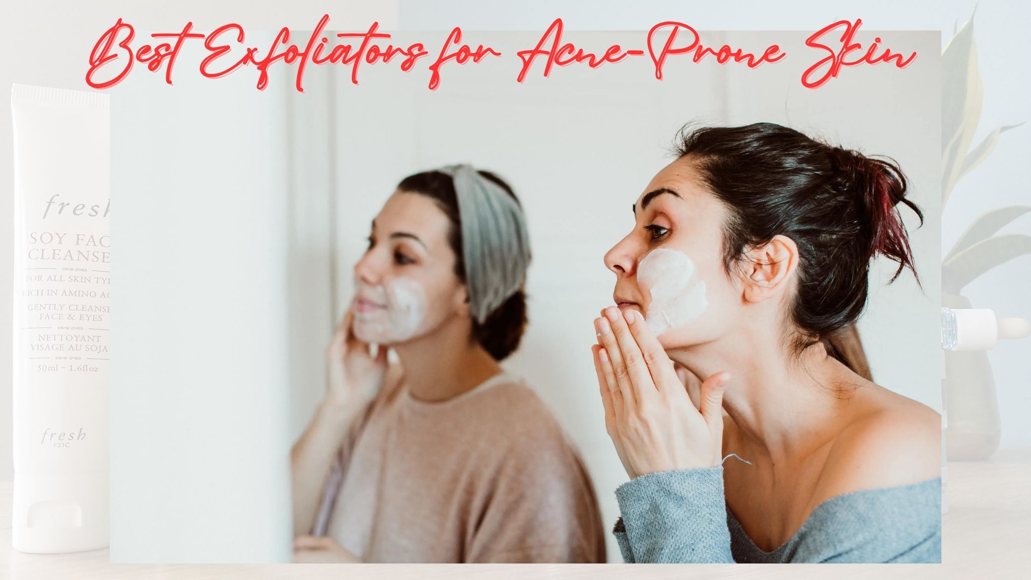 Best Exfoliators for Acne-Prone Skin