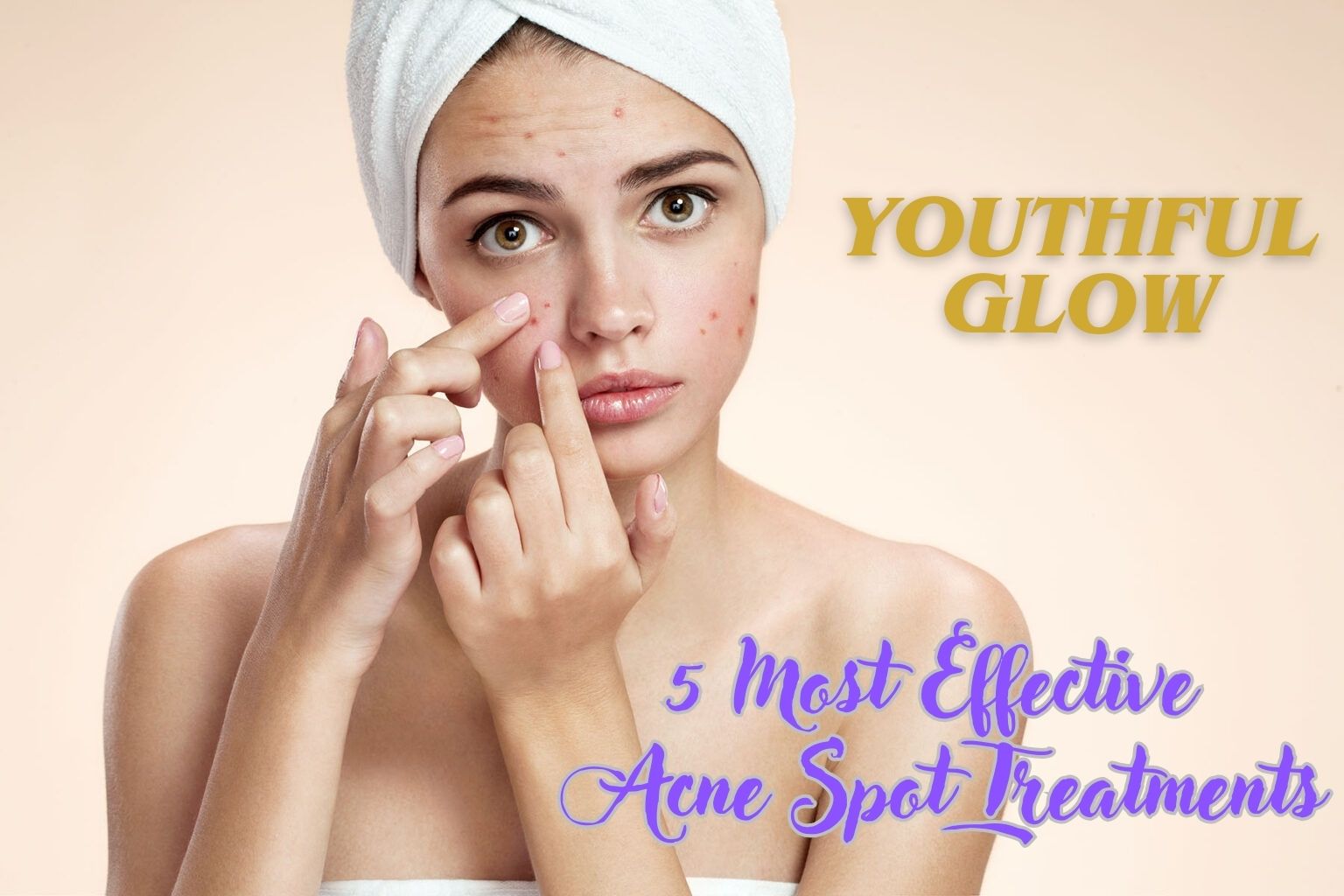 Youthful Glow: 5 Most Effective Acne Spot Treatments